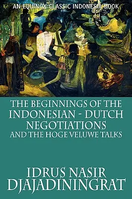 Începuturile negocierilor indoneziano-olandeze și discuțiile de la Hoge Veluwe - The Beginnings of the Indonesian-Dutch Negotiations and the Hoge Veluwe Talks