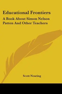 Frontiere educaționale: O carte despre Simon Nelson Patten și alți profesori - Educational Frontiers: A Book about Simon Nelson Patten and Other Teachers