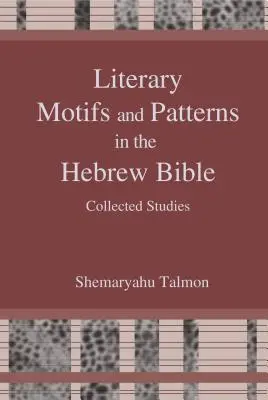 Motive și modele literare în Biblia ebraică: Collected Essays - Literary Motifs and Patterns in the Hebrew Bible: Collected Essays