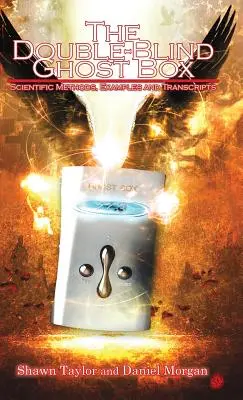 Cutia fantomă cu dublă orbire: Metode științifice, exemple și transcrieri - The Double-Blind Ghost Box: Scientific Methods, Examples, and Transcripts