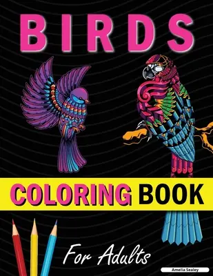 Amazing Birds Adult Colouring Book: Carte de colorat cu păsări frumoase pentru relaxare și eliberare de stres - Amazing Birds Adult Coloring Book: Beautiful Birds Coloring Book for Relaxation and Stress Relief