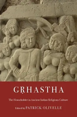 Gṛhastha: Proprietarul casei în cultura religioasă indiană antică - Gṛhastha: The Householder in Ancient Indian Religious Culture