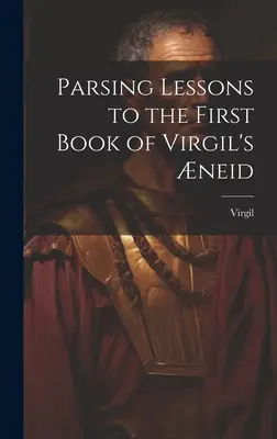 Lecții de parsare la prima carte a neidei lui Virgiliu - Parsing Lessons to the First Book of Virgil's neid