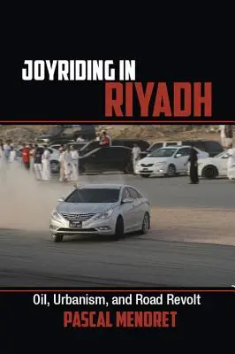 Joyriding în Riyadh: Petrol, urbanism și revoltă rutieră - Joyriding in Riyadh: Oil, Urbanism, and Road Revolt