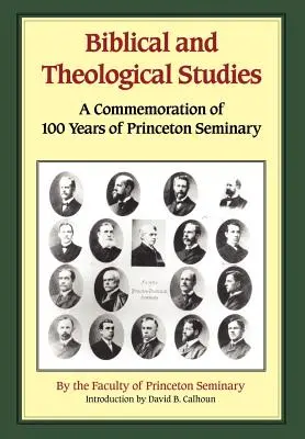 Studii biblice și teologice: A Commemoration of 100 Years of Princeton Seminary - Biblical and Theological Studies: A Commemoration of 100 Years of Princeton Seminary
