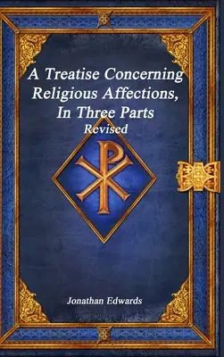 A Treatise Concerning Religious Affections, în trei părți revizuite - A Treatise Concerning Religious Affections, In Three Parts Revised