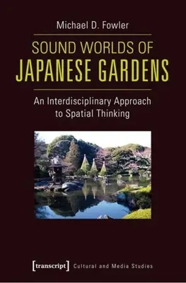 Lumile sonore ale grădinilor japoneze: O abordare interdisciplinară a gândirii spațiale - Sound Worlds of Japanese Gardens: An Interdisciplinary Approach to Spatial Thinking