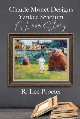 Claude Monet Designs Yankee Stadium: O poveste de dragoste - Claude Monet Designs Yankee Stadium: A Love Story