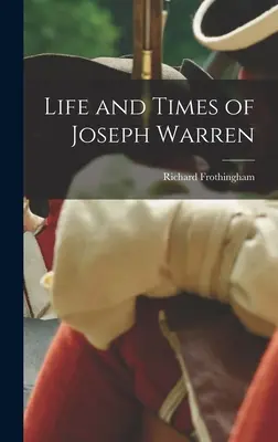 Viața și epoca lui Joseph Warren - Life and Times of Joseph Warren