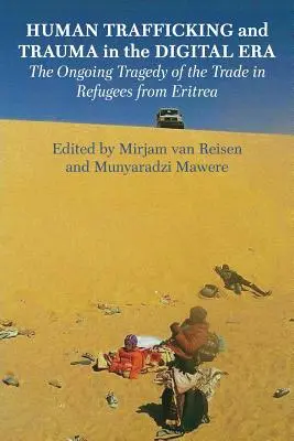 Traficul de persoane și trauma în era digitală: Tragedia continuă a comerțului cu refugiați din Eritreea - Human Trafficking and Trauma in the Digital Era: The Ongoing Tragedy of the Trade in Refugees from Eritrea