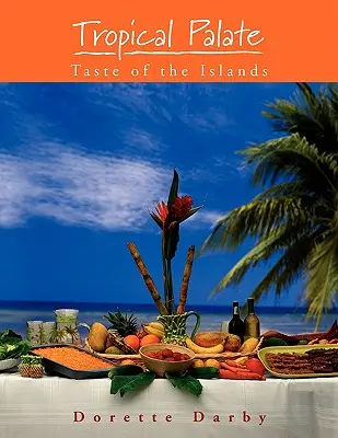 Tropical Palate: gustul insulelor - Tropical Palate Taste of the Islands