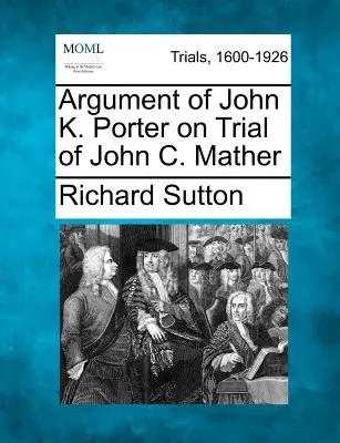 Argumentul lui John K. Porter în procesul lui John C. Mather - Argument of John K. Porter on Trial of John C. Mather