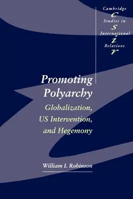 Promovarea poliarhiei: Globalizarea, intervenția SUA și hegemonia - Promoting Polyarchy: Globalization, US Intervention, and Hegemony
