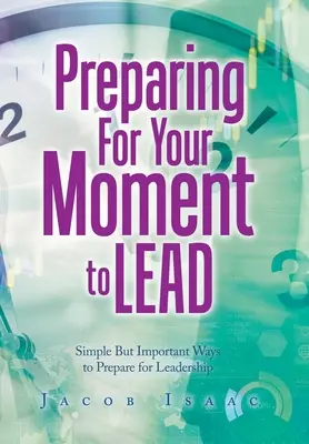 Pregătirea pentru Momentul tău de a conduce: Moduri simple, dar importante de a te pregăti pentru leadership - Preparing for Your Moment to Lead: Simple but Important Ways to Prepare for Leadership