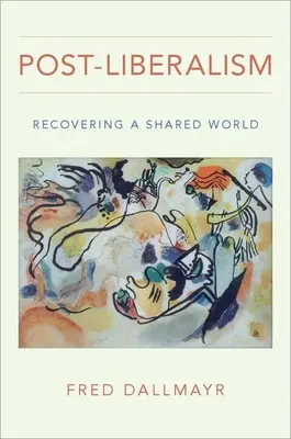 Post-Liberalismul: Recuperarea unei lumi comune - Post-Liberalism: Recovering a Shared World
