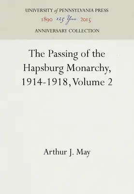 Trecerea monarhiei habsburgice, 1914-1918, volumul 2 - The Passing of the Hapsburg Monarchy, 1914-1918, Volume 2