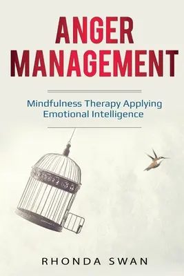 Managementul furiei: Un ghid simplu pentru a-ți stăpâni emoțiile: Terapia Mindfulness Aplicarea inteligenței emoționale - Anger Management: A Simple Guide to Master Your Emotions: Mindfulness Therapy Applying Emotional Intelligence