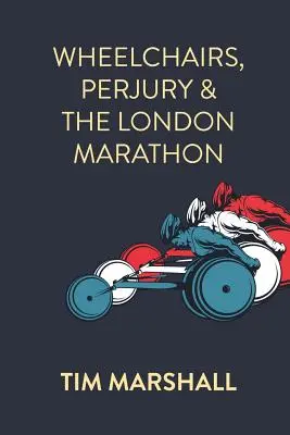 Scaune cu rotile, sperjur și maratonul de la Londra - Wheelchairs, Perjury and the London Marathon