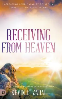 Primind din cer: Creșterea capacității tale de a primi de la Tatăl tău ceresc - Receiving from Heaven: Increasing Your Capacity to Receive from Your Heavenly Father