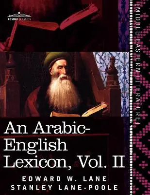 Un lexicon arabo-englez (în opt volume), vol. II: derivat din cele mai bune și mai copioase surse orientale - An Arabic-English Lexicon (in Eight Volumes), Vol. II: Derived from the Best and the Most Copious Eastern Sources