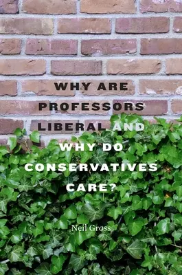 De ce sunt profesorii liberali și de ce le pasă conservatorilor? - Why Are Professors Liberal and Why Do Conservatives Care?