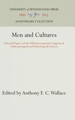 Bărbați și culturi: Lucrări selecționate ale celui de-al cincilea Congres internațional de științe antropologice și etnologice - Men and Cultures: Selected Papers of the Fifth International Congress of Anthropological and Ethnological Sciences