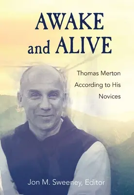 Trezit și viu: Thomas Merton conform novicilor săi - Awake and Alive: Thomas Merton According to His Novices