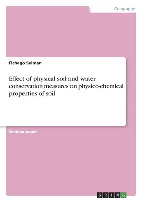 Efectul măsurilor fizice de conservare a solului și a apei asupra proprietăților fizico-chimice ale solului - Effect of physical soil and water conservation measures on physico-chemical properties of soil
