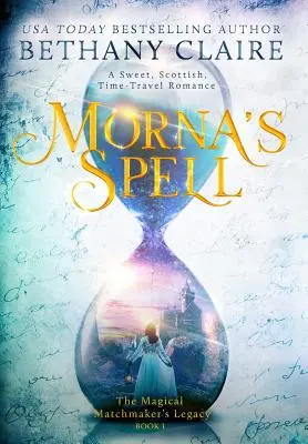 Morna's Spell: Un dulce, scoțian, Time Travel Romance - Morna's Spell: A Sweet, Scottish, Time Travel Romance