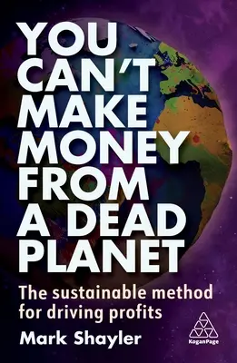 Nu poți face bani de pe o planetă moartă: Metoda durabilă de creștere a profiturilor - You Can't Make Money from a Dead Planet: The Sustainable Method for Driving Profits