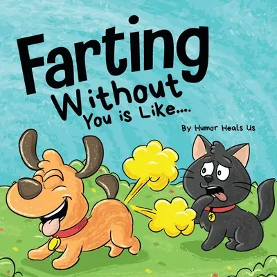 Farting Without You is Like: O perspectivă amuzantă de la un câine care se bășește - Farting Without You is Like: A Funny Perspective From a Dog Who Farts