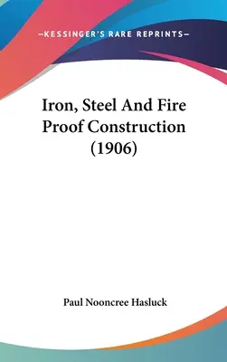Fier, oțel și construcții ignifuge (1906) - Iron, Steel And Fire Proof Construction (1906)