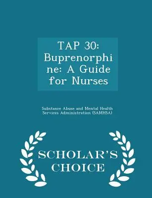 Tap 30: Buprenorfină: A Guide for Nurses - Scholar's Choice Edition - Tap 30: Buprenorphine: A Guide for Nurses - Scholar's Choice Edition