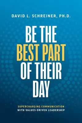 Fii cea mai bună parte a zilei lor: Supraalimentarea comunicării cu un leadership bazat pe valori - Be the Best Part of Their Day: Supercharging Communication with Values-Driven Leadership