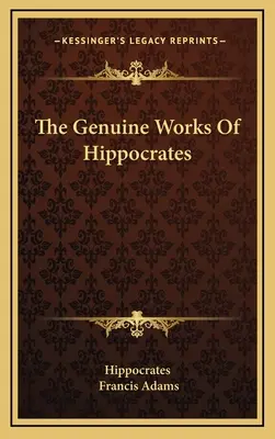 Operele autentice ale lui Hippocrate - The Genuine Works Of Hippocrates