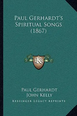 Cântecele spirituale ale lui Paul Gerhardt (1867) - Paul Gerhardt's Spiritual Songs (1867)