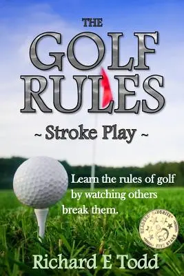 Regulile golfului - Stroke Play: Învață regulile golfului urmărindu-i pe alții cum le încalcă - The Golf Rules - Stroke Play: Learn the Rules of Golf by Watching Others Break Them