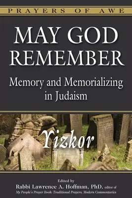 Dumnezeu să-și amintească: Memoria și comemorarea în iudaism - Yizkor - May God Remember: Memory and Memorializing in Judaism--Yizkor