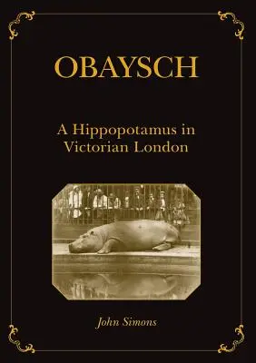 Obaysch: Un hipopotam în Londra victoriană - Obaysch: A Hippopotamus in Victorian London