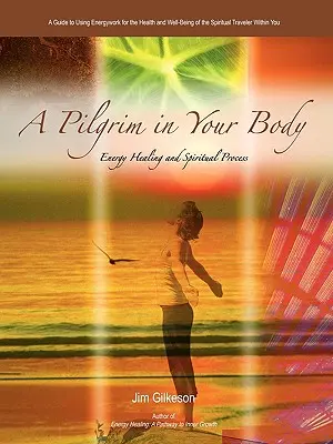 Un pelerin în corpul tău: Vindecarea energetică și procesul spiritual - A Pilgrim in Your Body: Energy Healing and Spiritual Process