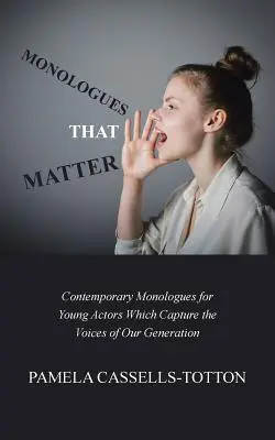 Monologuri care contează: Monologuri contemporane pentru actori tineri care surprind vocile generației noastre - Monologues That Matter: Contemporary Monologues for Young Actors Which Capture the Voices of Our Generation