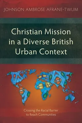Misiunea creștină într-un context urban britanic divers: Trecerea barierei rasiale pentru a ajunge la comunități - Christian Mission in a Diverse British Urban Context: Crossing the Racial Barrier to Reach Communities