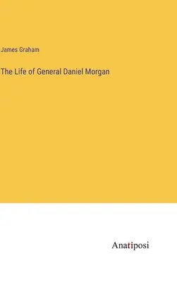 Viața generalului Daniel Morgan - The Life of General Daniel Morgan