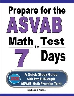 Pregătiți-vă pentru testul ASVAB Math în 7 zile: Un ghid de studiu rapid cu două teste practice ASVAB Math complete - Prepare for the ASVAB Math Test in 7 Days: A Quick Study Guide with Two Full-Length ASVAB Math Practice Tests