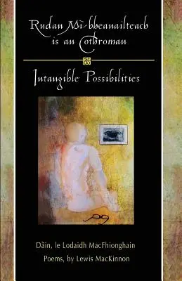 Rudan Mi-Bheanailteach Is an Cothroman, Dain: Posibilități Intangibile, Poezii - Rudan Mi-Bheanailteach Is an Cothroman, Dain: Intangible Possibilities, Poems