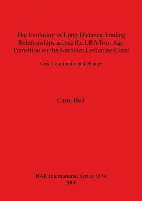 Evoluția relațiilor comerciale pe distanțe lungi de-a lungul tranziției LBA/ Epoca Fierului pe coasta nordică a Levantului: Criză, continuitate și schimbare - The Evolution of Long Distance Trading Relationships across the LBA/Iron Age Transition on the Northern Levantine Coast: Crisis, continuity and change