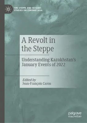 O revoltă în stepă: înțelegerea evenimentelor din ianuarie 2022 din Kazahstan - A Revolt in the Steppe: Understanding Kazakhstan's January Events of 2022