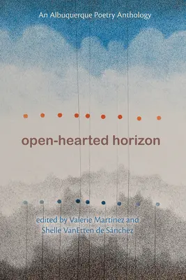 Open-Hearted Horizon: O antologie de poezie din Albuquerque - Open-Hearted Horizon: An Albuquerque Poetry Anthology