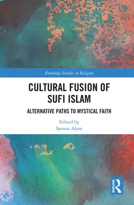 Fuziunea culturală a islamului sufi: Căi alternative către credința mistică - Cultural Fusion of Sufi Islam: Alternative Paths to Mystical Faith