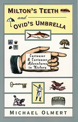 Dinții lui Milton & Umbrela lui Ovidiu: Aventuri mai curioase și mai curioase în istorie - Milton's Teeth & Ovid's Umbrella: Curiouser and Curiouser Adventures in History